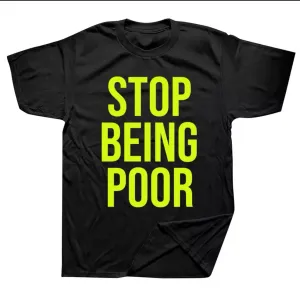 Stop Being Poor Graphic TShirt